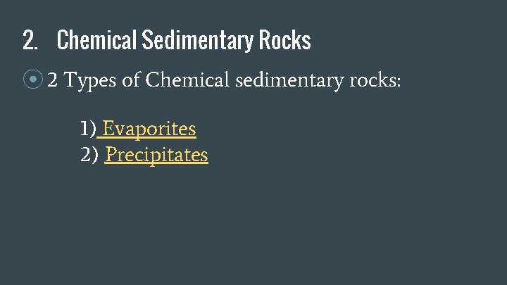 2. Chemical Sedimentary Rocks ⦿ 2 Types of Chemical sedimentary rocks: 1) Evaporites 2)