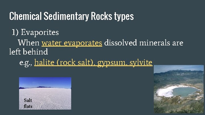 Chemical Sedimentary Rocks types 1) Evaporites When water evaporates dissolved minerals are left behind