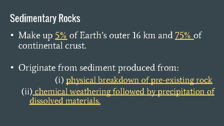 Sedimentary Rocks • Make up 5% of Earth’s outer 16 km and 75% of