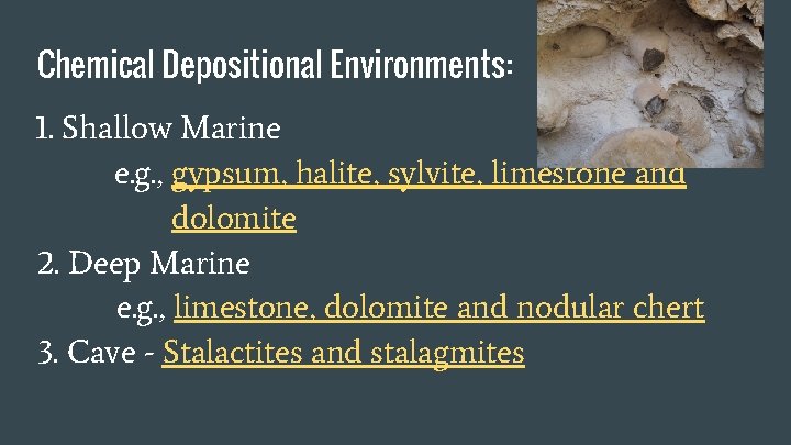Chemical Depositional Environments: 1. Shallow Marine e. g. , gypsum, halite, sylvite, limestone and