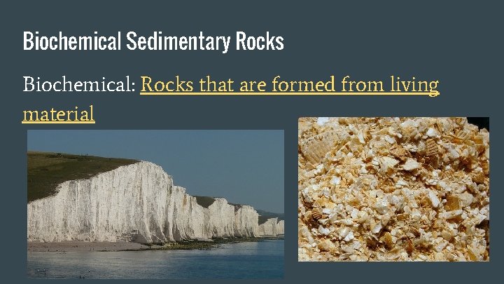 Biochemical Sedimentary Rocks Biochemical: Rocks that are formed from living material Biochemical Sedimentary Rocks Biochemical: Rocks that are formed from living material