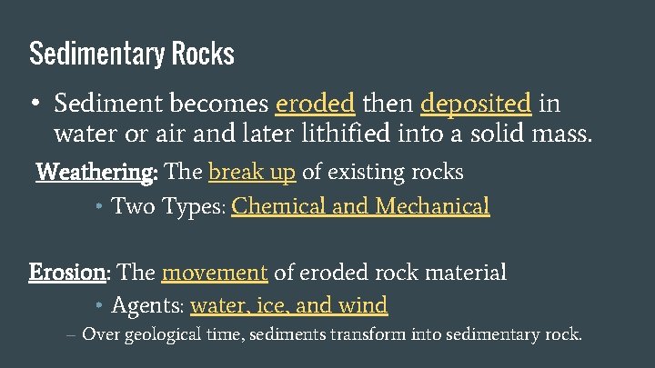 Sedimentary Rocks • Sediment becomes eroded then deposited in water or air and later