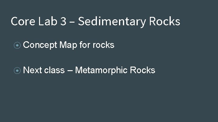 Core Lab 3 – Sedimentary Rocks ⦿ Concept ⦿ Next Map for rocks class