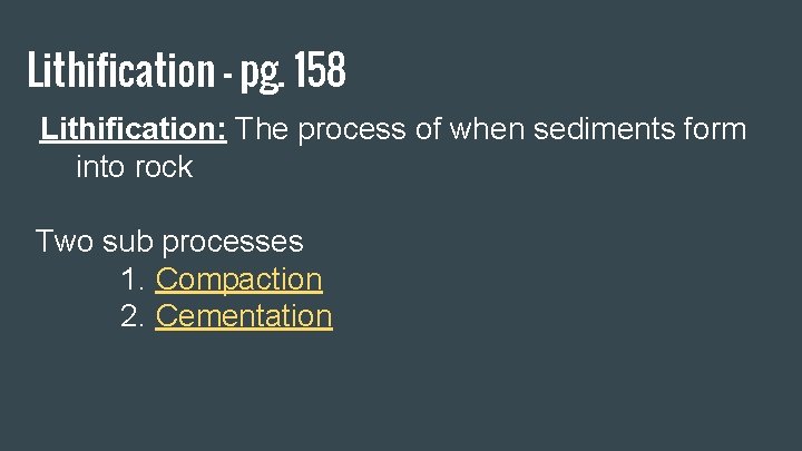 Lithification - pg. 158 Lithification: The process of when sediments form into rock Two