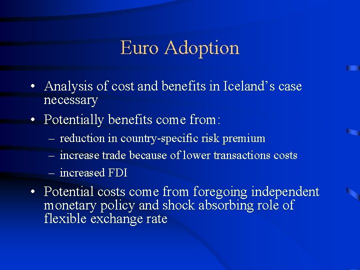 Euro Adoption • Analysis of cost and benefits in Iceland’s case necessary • Potentially