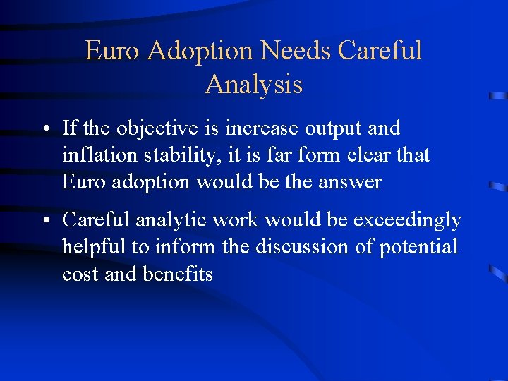 Euro Adoption Needs Careful Analysis • If the objective is increase output and inflation