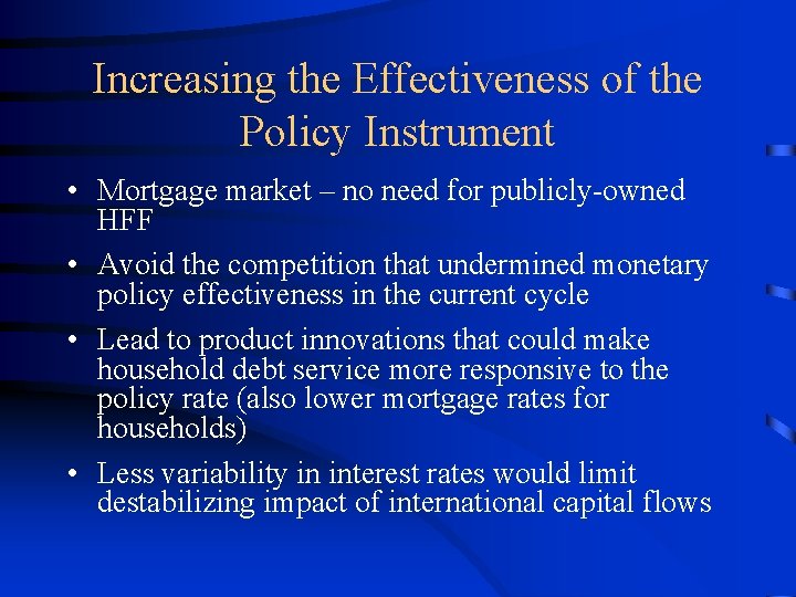 Increasing the Effectiveness of the Policy Instrument • Mortgage market – no need for