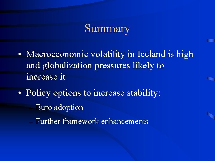 Summary • Macroeconomic volatility in Iceland is high and globalization pressures likely to increase