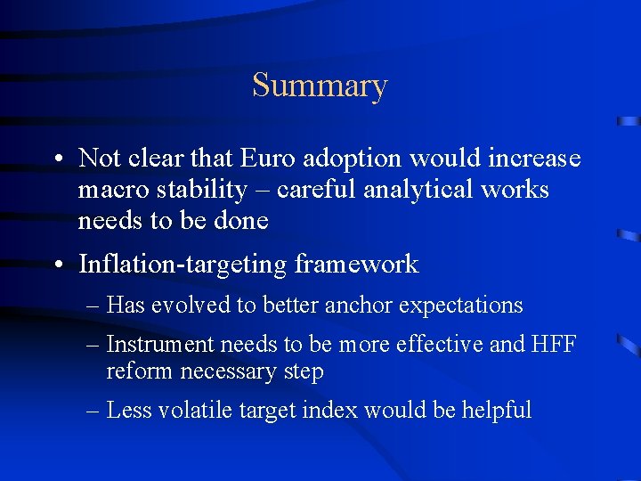 Summary • Not clear that Euro adoption would increase macro stability – careful analytical