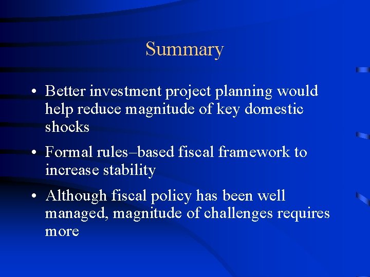 Summary • Better investment project planning would help reduce magnitude of key domestic shocks