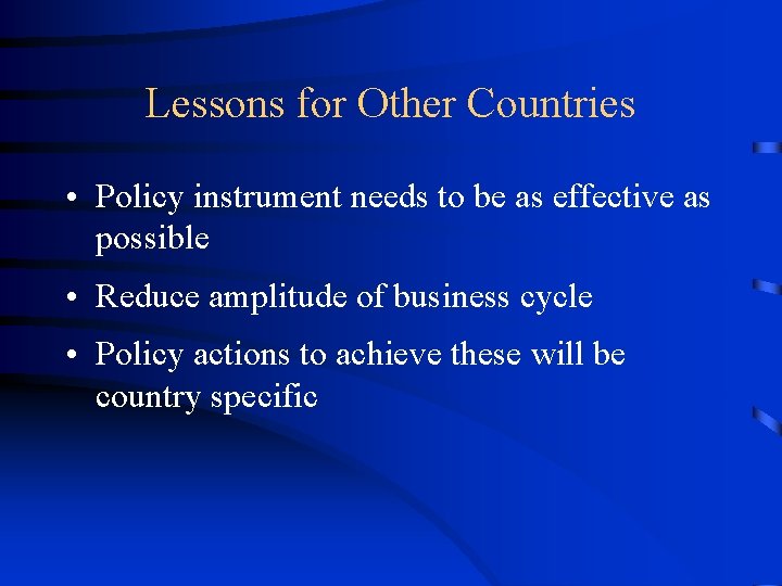 Lessons for Other Countries • Policy instrument needs to be as effective as possible
