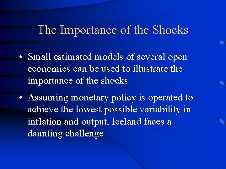 The Importance of the Shocks • Small estimated models of several open economies can