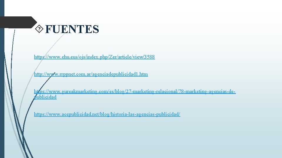  FUENTES https: //www. ehu. eus/ojs/index. php/Zer/article/view/3588 http: //www. rrppnet. com. ar/agenciadepublicidad 1. htm