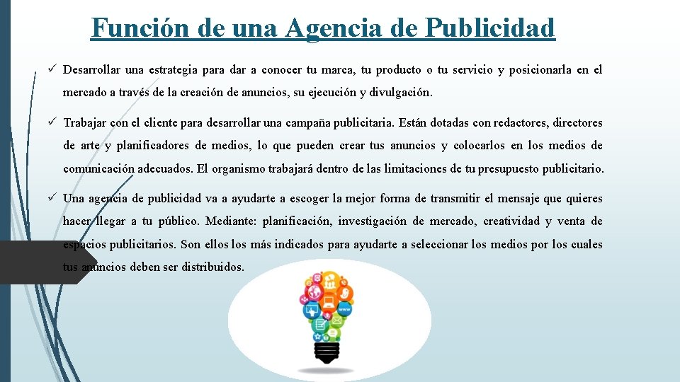 Función de una Agencia de Publicidad ü Desarrollar una estrategia para dar a conocer