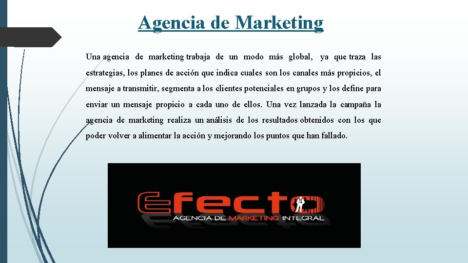 Agencia de Marketing Una agencia de marketing trabaja de un modo más global, ya