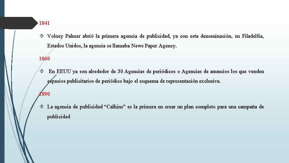 1841 Volney Palmer abrió la primera agencia de publicidad, ya con esta denominación, en