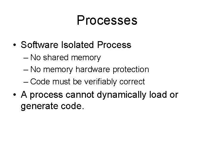 Processes • Software Isolated Process – No shared memory – No memory hardware protection