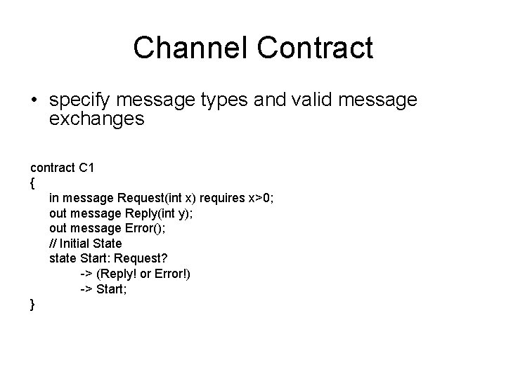 Channel Contract • specify message types and valid message exchanges contract C 1 {