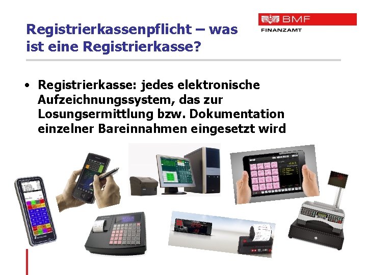 Registrierkassenpflicht – was ist eine Registrierkasse? • Registrierkasse: jedes elektronische Aufzeichnungssystem, das zur Losungsermittlung