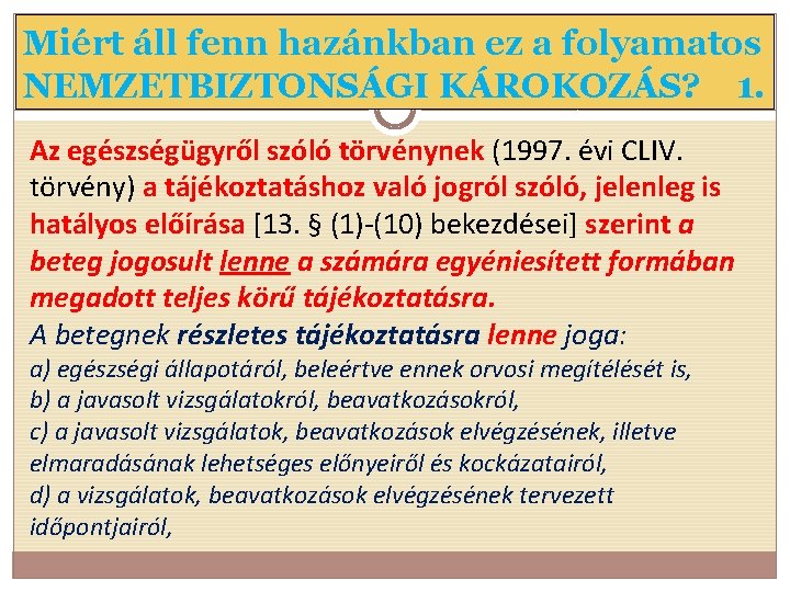 Miért áll fenn hazánkban ez a folyamatos NEMZETBIZTONSÁGI KÁROKOZÁS? 1. Az egészségügyről szóló törvénynek