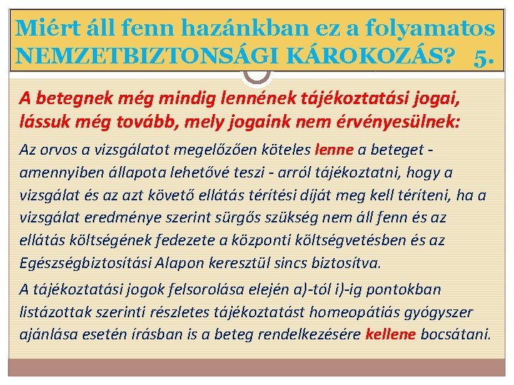 Miért áll fenn hazánkban ez a folyamatos NEMZETBIZTONSÁGI KÁROKOZÁS? 5. A betegnek még mindig
