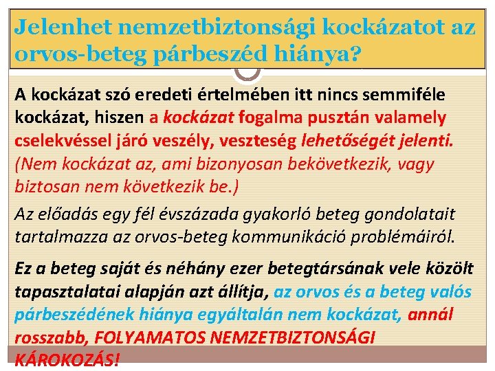 Jelenhet nemzetbiztonsági kockázatot az orvos-beteg párbeszéd hiánya? A kockázat szó eredeti értelmében itt nincs