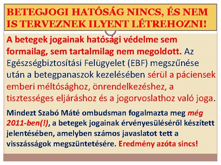 BETEGJOGI HATÓSÁG NINCS, ÉS NEM IS TERVEZNEK ILYENT LÉTREHOZNI! A betegek jogainak hatósági védelme