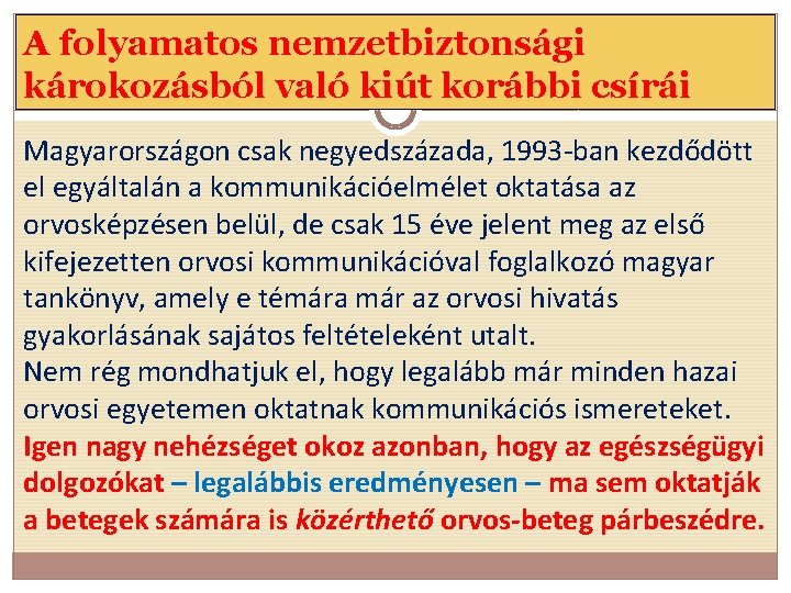 A folyamatos nemzetbiztonsági károkozásból való kiút korábbi csírái Magyarországon csak negyedszázada, 1993 -ban kezdődött