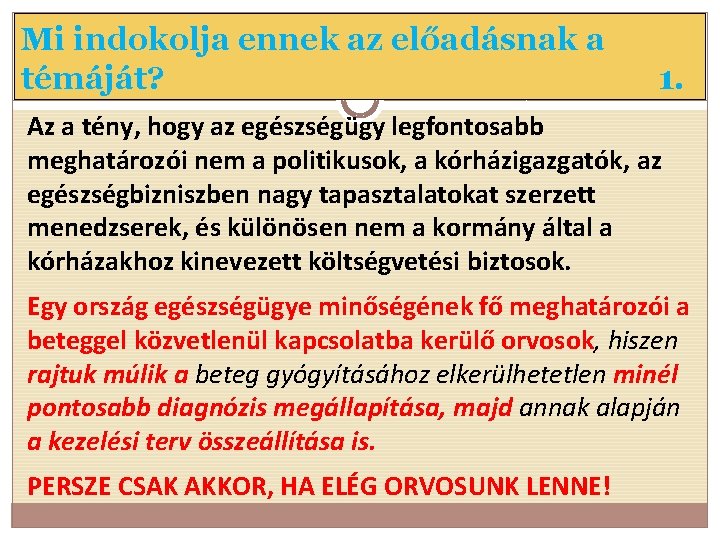 Mi indokolja ennek az előadásnak a témáját? 1. Az a tény, hogy az egészségügy