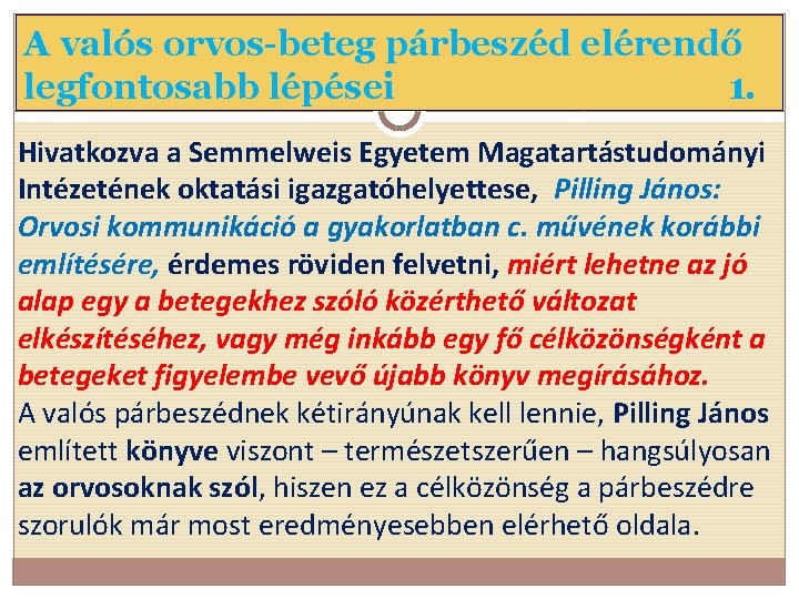 A valós orvos-beteg párbeszéd elérendő legfontosabb lépései 1. Hivatkozva a Semmelweis Egyetem Magatartástudományi Intézetének