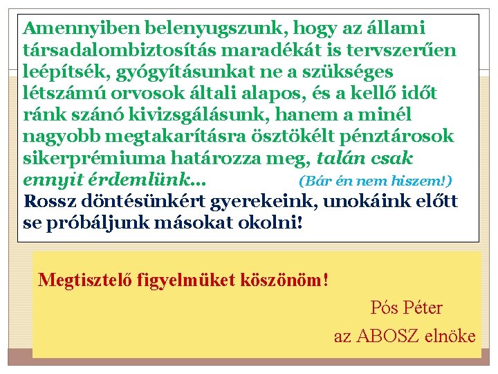 Amennyiben belenyugszunk, hogy az állami társadalombiztosítás maradékát is tervszerűen leépítsék, gyógyításunkat ne a szükséges