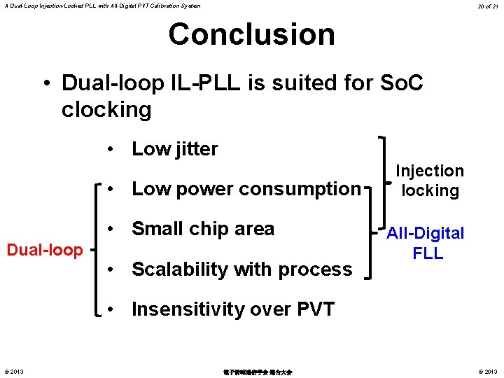 A Dual-Loop Injection-Locked PLL with All-Digital PVT Calibration System 20 of 21 Conclusion •