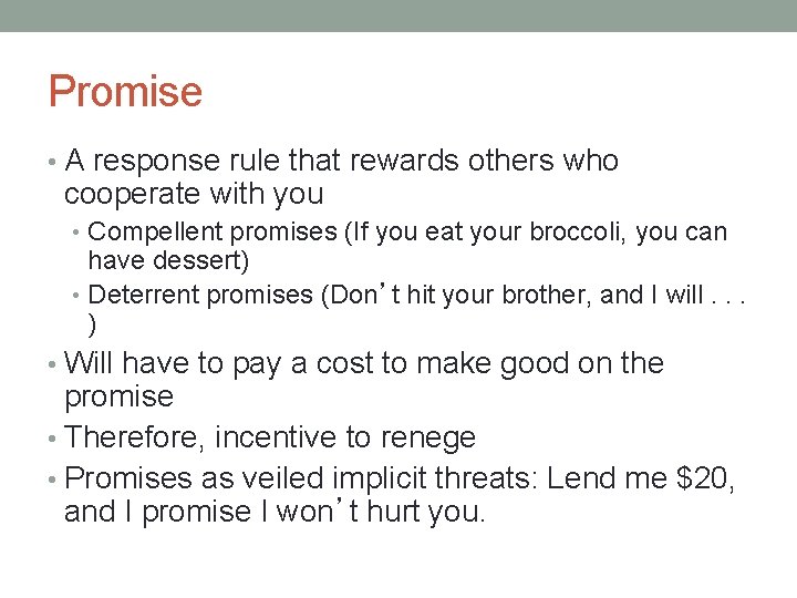 Promise • A response rule that rewards others who cooperate with you • Compellent