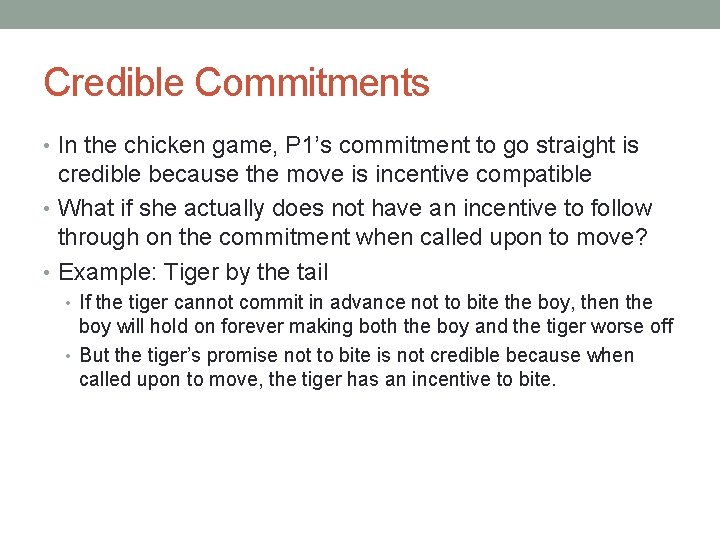 Credible Commitments • In the chicken game, P 1’s commitment to go straight is