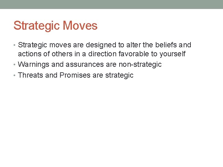 Strategic Moves • Strategic moves are designed to alter the beliefs and actions of