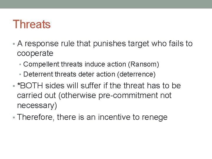 Threats • A response rule that punishes target who fails to cooperate • Compellent