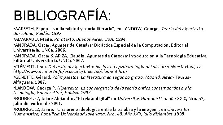 BIBLIOGRAFÍA: • AARSETH, Espen. "No linealidad y teoría literaria", en LANDOW, George, Teoría del