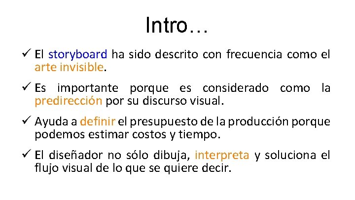 Intro… ü El storyboard ha sido descrito con frecuencia como el arte invisible. ü