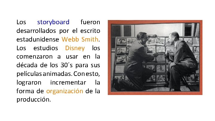 Los storyboard fueron desarrollados por el escrito estadunidense Webb Smith. Los estudios Disney los