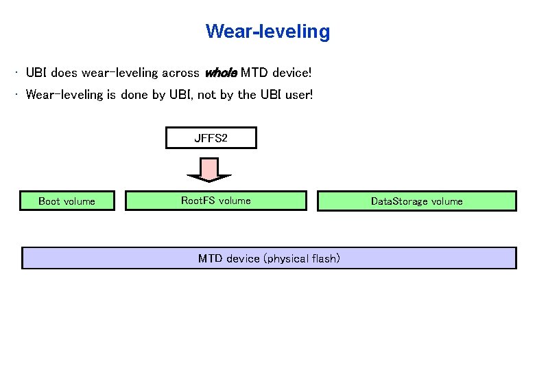 Wear-leveling • UBI does wear-leveling across whole MTD device! • Wear-leveling is done by