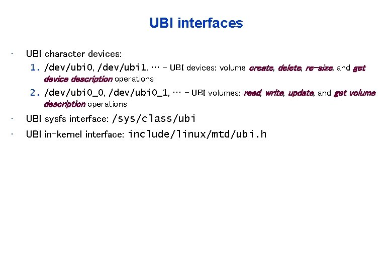 UBI interfaces • UBI character devices: 1. /dev/ubi 0, /dev/ubi 1, … – UBI