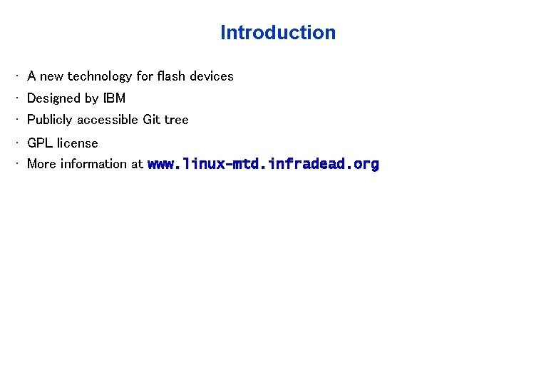 Introduction • A new technology for flash devices • Designed by IBM • Publicly