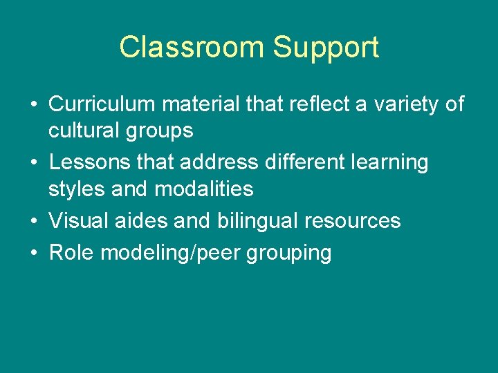 Classroom Support • Curriculum material that reflect a variety of cultural groups • Lessons
