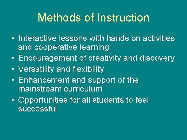 Methods of Instruction • Interactive lessons with hands on activities and cooperative learning •