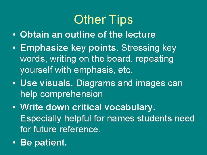 Other Tips • Obtain an outline of the lecture • Emphasize key points. Stressing