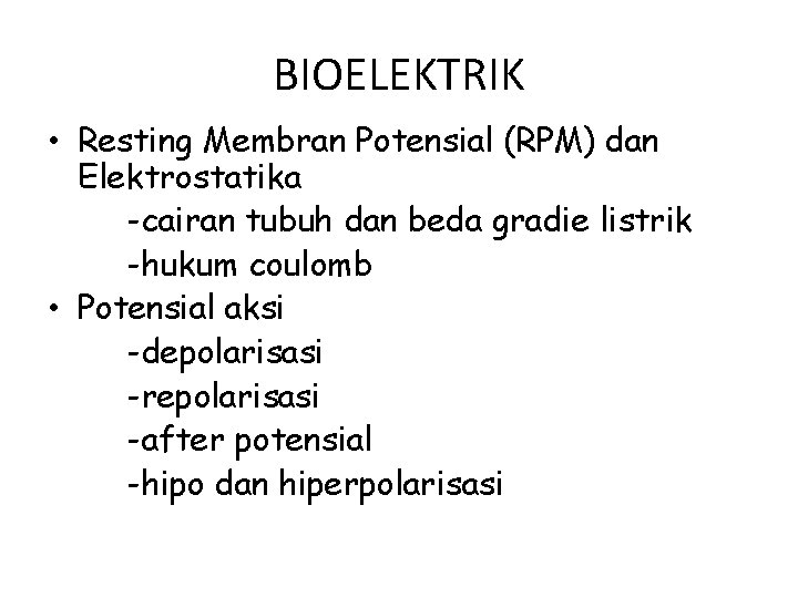 BIOELEKTRIK • Resting Membran Potensial (RPM) dan Elektrostatika -cairan tubuh dan beda gradie listrik