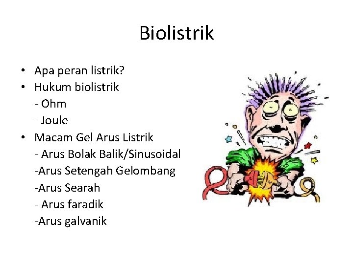 Biolistrik • Apa peran listrik? • Hukum biolistrik - Ohm - Joule • Macam