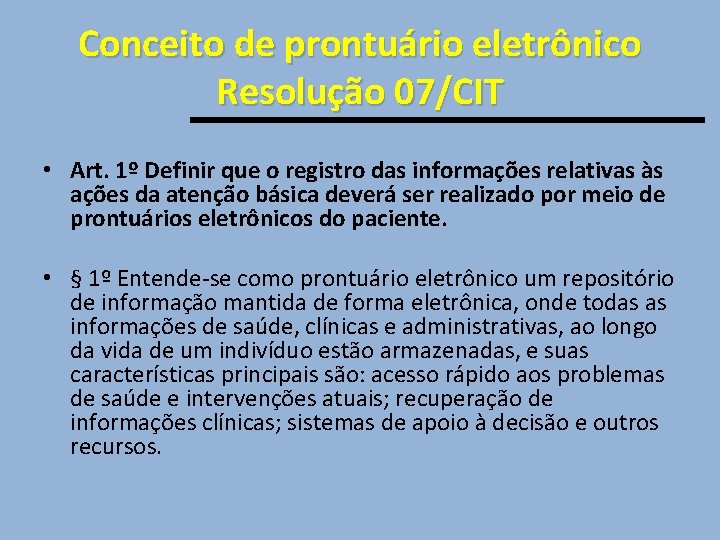 Conceito de prontuário eletrônico Resolução 07/CIT • Art. 1º Definir que o registro das