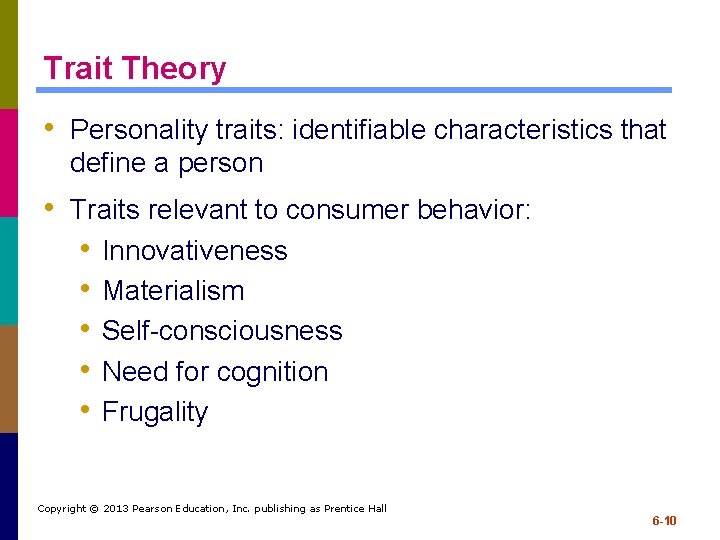 Trait Theory • Personality traits: identifiable characteristics that define a person • Traits relevant