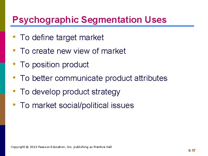 Psychographic Segmentation Uses • • • To define target market To create new view